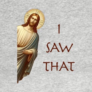 Jesus- I saw that T-Shirt